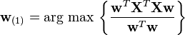 \mathbf{w}_{(1)} = {\operatorname{\arg\,max}}\, \left\{ \frac{\mathbf{w}^T\mathbf{X}^T \mathbf{X w}}{\mathbf{w}^T \mathbf{w}} \right\}