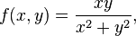  f(x,y) = \frac{xy}{x^2+y^2},