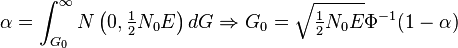 \alpha = \int^{\infty}_{G_0} N \left (0, \tfrac{1}{2}N_0E \right )dG \Rightarrow G_0 = \sqrt{\tfrac{1}{2}N_0E} \Phi^{-1}(1-\alpha)