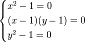 
\begin{cases}
x^2-1=0\\
(x-1)(y-1)=0\\
y^2-1=0
\end{cases}
