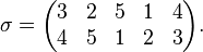 \sigma=\begin{pmatrix}
3 & 2 & 5 & 1 & 4 \\
4 & 5 & 1 & 2 & 3\end{pmatrix}.