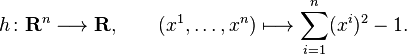 h\colon \mathbf R^n\longrightarrow \mathbf R,\qquad (x^1, \dotsc, x^n)\longmapsto \sum_{i=1}^n(x^i)^2-1.