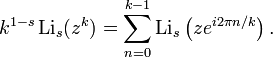 k^{1-s} \operatorname{Li}_s(z^k) =
\sum_{n=0}^{k-1}\operatorname{Li}_s\left(ze^{i2\pi n/k}\right).