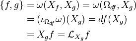 {\begin{aligned}\{f,g\}&=\omega (X_{f},X_{g})=\omega (\Omega _{df},X_{g})\\&=(\iota _{\Omega _{df}}\omega )(X_{g})=df(X_{g})\\&=X_{g}f={\mathcal {L}}_{X_{g}}f\end{aligned}}