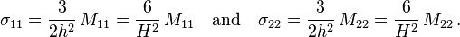
   \sigma_{11} = \frac{3}{2h^2}\,M_{11} = \frac{6}{H^2}\,M_{11} \quad \text{and} \quad
   \sigma_{22} = \frac{3}{2h^2}\,M_{22} = \frac{6}{H^2}\,M_{22} \,.
 