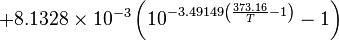 + 8.1328 \times 10^{-3} \left( 10^{-3.49149 \left( \frac{373.16}{T}-1 \right)} -1 \right) 