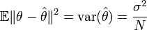 \mathbb{E}\|\theta-\hat{\theta}\|^2 = \text{var}(\hat{\theta}) =
\frac{\sigma^2}{N}