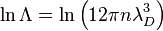  \ln \Lambda = \ln \left(12\pi n \lambda_D^3 \right) 