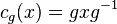 c_g(x) = gxg^{-1}