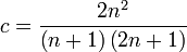  c = \frac {2 n ^ 2} { \left( n + 1 \right) \left( 2 n + 1 \right) } 