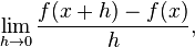 \lim_{h\rightarrow 0}\frac{f(x+h)-f(x)}{h},