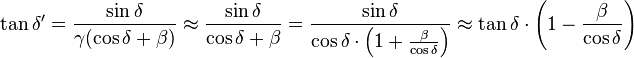 \tan\delta'=\frac {\sin \delta}{\gamma(\cos \delta +\beta)} \approx \frac {\sin \delta}{\cos \delta +\beta} = \frac{\sin \delta}{\cos \delta \cdot \left(1+\frac{\beta}{\cos \delta}\right)} \approx \tan \delta \cdot \left(1-\frac{\beta}{\cos \delta}\right)