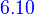 {\color{Blue}~6.10}