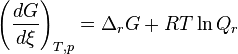 \left(\frac {dG}{d\xi}\right)_{T,p} = \Delta_rG + RT \ln Q_r~