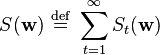   S( \mathbf{w} ) \ \stackrel{\mathrm{def}}{=}\    \sum_{t=1}^\infty S_t( \mathbf{w} ) 