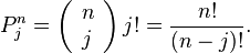 
P_j^n = \left( \begin{array}{l} n \\ j \end{array} \right) j! = \frac{n!}{(n-j)!}.
