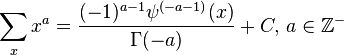 \sum _x x^a = \frac{(-1)^{a-1}\psi^{(-a-1)}(x)}{\Gamma(-a)}+ C,\,a\in\mathbb{Z}^-