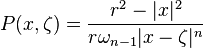 P(x,\zeta )={\frac {r^{2}-|x|^{2}}{r\omega _{n-1}|x-\zeta |^{n}}}