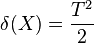  \delta(X) = \frac{T^2}{2} 