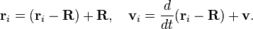  \mathbf{r}_i = (\mathbf{r}_i - \mathbf{R}) + \mathbf{R}, \quad \mathbf{v}_i = \frac{d}{dt}(\mathbf{r}_i - \mathbf{R}) + \mathbf{v}.