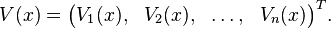  V(x) = \begin{pmatrix}
     V_1(x), & V_2 (x), & \ldots, & V_n(x)
    \end{pmatrix}^T. 