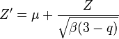  Z' = \mu + {Z \over \sqrt{\beta (3-q)}}