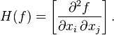 H(f) = \left [\frac {\partial^2f}{\partial x_i \, \partial x_j} \right ].