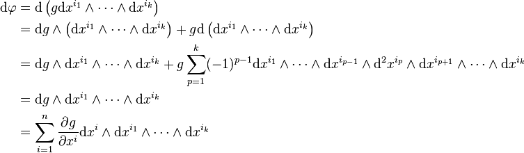 \begin{align}
\mathrm{d}{\varphi} &= \mathrm{d} \left (g \mathrm{d}x^{i_1} \wedge \cdots \wedge \mathrm{d}x^{i_k} \right ) \\
                   &= \mathrm{d}g  \wedge \left (\mathrm{d}x^{i_1} \wedge \cdots \wedge \mathrm{d}x^{i_k} \right ) + g \mathrm{d} \left (
                      \mathrm{d} x^{i_1}\wedge \cdots \wedge \mathrm{d}x^{i_k} \right ) \\
                   &= \mathrm{d}g \wedge \mathrm{d}x^{i_1} \wedge \cdots \wedge \mathrm{d}x^{i_k} + g \sum_{p=1}^k (-1)^{p-1} \mathrm{d} x^{i_1}
                      \wedge \cdots \wedge \mathrm{d}x^{i_{p-1}} \wedge \mathrm{d}^2x^{i_p} \wedge \mathrm{d}x^{i_{p+1}} \wedge \cdots \wedge\mathrm{d}
                      x^{i_k} \\
                     &= \mathrm{d}g \wedge \mathrm{d}x^{i_1} \wedge \cdots \wedge \mathrm{d}x^{i_k} \\
                     &= \sum_{i=1}^n \frac{\partial g}{\partial x^i} \mathrm{d}x^i \wedge \mathrm{d}x^{i_1} \wedge \cdots \wedge \mathrm{d}x^{i_k} \\
\end{align}