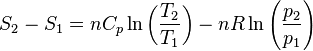  S_2-S_1 = nC_p \ln\left(\frac{T_2}{T_1}\right) - nR\ln\left(\frac{p_2}{p_1}\right)