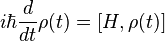 
i \hbar \frac d {dt} \rho (t) = [H, \rho(t)]
