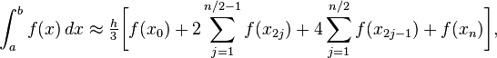 \int_a^b f(x) \, dx\approx\tfrac{h}{3}\bigg[f(x_0)+2\sum_{j=1}^{n/2-1}f(x_{2j})+
4\sum_{j=1}^{n/2}f(x_{2j-1})+f(x_n)
\bigg],