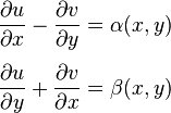 
\begin{align}
& \frac{\partial u}{\partial x}-\frac{\partial v}{\partial y} = \alpha(x,y) \\[4pt]
& \frac{\partial u}{\partial y}+\frac{\partial v}{\partial x} = \beta(x,y)
\end{align}
