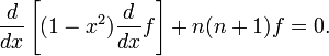 {d \over dx} \left[ (1-x^2) {d \over dx} f \right] + n(n+1)f = 0.