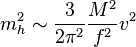 m_h^2\sim \frac {3}{2\pi^2} \frac {M^2}{f^2} v^2