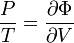  \frac {P} {T} = \frac { \partial \Phi } {\partial V}