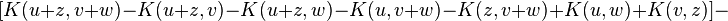 [K(u+z,v+w)-K(u+z,v)-K(u+z,w)-K(u,v+w)-K(z,v+w)+K(u,w)+K(v,z)]-^{}_{}