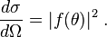 
\frac{d\sigma}{d\Omega} = |f(\theta)|^2 \;.
