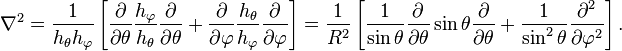 
\nabla^2 = \frac{1}{h_\theta h_\varphi}\left[ 
\frac{\partial}{\partial \theta} \frac{h_\varphi}{h_\theta} \frac{\partial}{\partial \theta}
+\frac{\partial}{\partial \varphi} \frac{h_\theta}{h_\varphi} \frac{\partial}{\partial \varphi}
\right]=
 \frac{1}{R^2}\left[\frac{1}{\sin\theta}
\frac{\partial}{\partial \theta} \sin\theta \frac{\partial}{\partial \theta}
+\frac{1}{\sin^2\theta}\frac{\partial^2}{\partial \varphi^2} 
\right].
