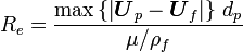 R_e = \frac{\max\left\{ \left| \boldsymbol{U}_p - \boldsymbol{U}_f \right| \right\}\, d_p}{\mu/\rho_f}