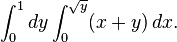 \int_0^1 dy \int_0^{\sqrt{y}} (x+y) \, dx.