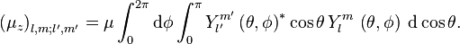  
\left ( \mu_z \right )_{l,m;l',m'} = \mu \int_0^{2\pi} \mathrm{d}\phi \int_0^\pi   Y_{l'}^{m'} \left ( \theta , \phi \right )^* \cos \theta\,Y_l^m\, \left ( \theta , \phi \right )\; \mathrm{d}\cos\theta .
