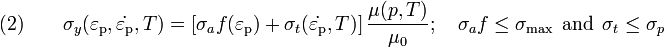 \text{(2)} \qquad 
  \sigma_y(\varepsilon_{\rm{p}},\dot{\varepsilon_{\rm{p}}},T) = 
   \left[\sigma_a f(\varepsilon_{\rm{p}}) + \sigma_t (\dot{\varepsilon_{\rm{p}}}, T)\right]
   \frac{\mu(p,T)}{\mu_0}; \quad 
    \sigma_a f \le \sigma_{\text{max}} ~~\text{and}~~
    \sigma_t \le \sigma_p
