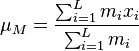  \mu_M = \frac{ \sum_{ i = 1 }^L m_i x_i }{ \sum_{ i = 1 }^L m_i } 