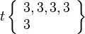 t\left\{\begin{array}{l}3, 3, 3, 3\\3\end{array}\right\}