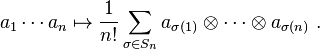 a_1 \cdots a_n \mapsto \frac{1}{n!} \sum_{\sigma \in S_n} a_{\sigma(1)} \otimes \cdots \otimes a_{\sigma(n)}~.