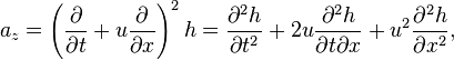 
a_z = \left({\partial\over\partial t} + u{\partial\over\partial x}\right)^2h = 
{\partial^2h\over\partial t^2} + 2u {\partial^2h\over\partial t \partial x} + u^2 {\partial^2h\over\partial x^2},\,
