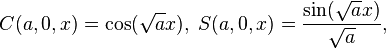 C(a,0,x) = \cos(\sqrt{a} x), \; S(a,0,x) = \frac{\sin(\sqrt{a} x)}{\sqrt{a}},