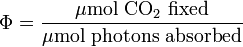  \Phi = \frac {\rm \mu mol\ CO_2 \ fixed} {\rm \mu mol\ photons \ absorbed} 