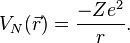 V_N(\vec{r}) = \frac{-Ze^2}{r} . 