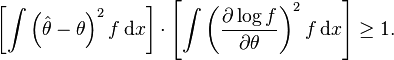 
\left[ \int \left(\hat\theta - \theta\right)^2 f \, \mathrm{d}x \right] \cdot \left[ \int \left( \frac{\partial \log f}{\partial\theta} \right)^2 f \, \mathrm{d}x \right] \geq 1.
